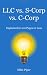 LLC vs. S-Corp vs. C-Corp Explained in 100 Pages or Less