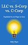 LLC vs. S-Corp vs. C-Corp Explained in 100 Pages or Less