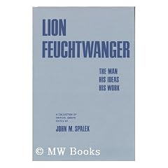 Lion Feuchtwanger: the man, his ideas, his work; a collection of critical essays. Edited by John M. Spalek
