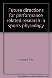 Future directions for performance related research in sports physiology