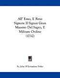 All' Emo, E Rmo Signore Il Signor Gran Maestro Del Sagro, E Militare Ordine (1732)