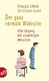Der ganz normale Wahnsinn: Vom Umgang mit schwierigen Menschen - Francois Lelord, Christophe Andr&eacute;