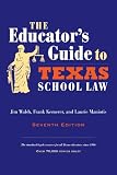 The Educators Guide to Texas School Law: Seventh Edition