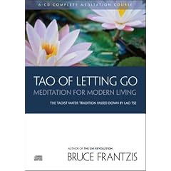 TAO of Letting Go: Meditation For Modern Living by Bruce Frantzis