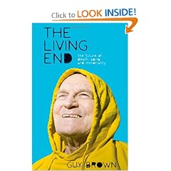 The Living End: The New Sciences of Death, Ageing and Immortality by Guy C. Brown