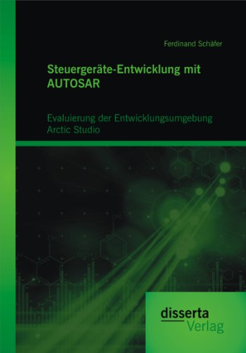 Steuergeräte-Entwicklung mit AUTOSAR: Evaluierung der Entwicklungsumgebung Arctic Studio (German Edition)