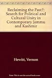 Reclaiming the past? : the search for political and cultural unity in contemporary Jammu and Kashmir