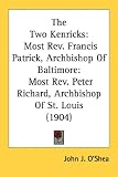 The Two Kenricks: Most Rev. Francis Patrick, Archbishop Of Baltimore: Most Rev. Peter Richard, Archbishop Of St. Louis (1904)