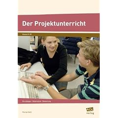 Der Projektunterricht - Grundlagen, Materialien, Bewertung
