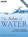 The Atlas of Water (Earthscan Atlas): Mapping the World's Most Critical Resource (The Earthscan Atlas Series)