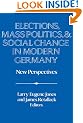 Elections, Mass Politics and Social Change in Modern Germany: New Perspectives (Publications of the German Historical Institute)