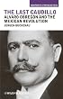 The Last Caudillo: Alvaro Obregn and the Mexican Revolution (Viewpoints/Puntos De Vista)