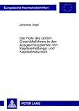 Die Rolle des GmbH-Gesch&auml;ftsf&uuml;hrers in den Ausgleichssystemen von Kapitalerhaltungs- und Kapitalersatzrecht - Johannes Vogel