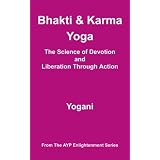 Bhakti & Karma Yoga - The Science of Devotion and Liberation Through Action (AYP Enlightenment Series)