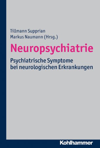 Neuropsychiatrie: Psychiatrische Symptome bei neurologischen Erkrankungen (German Edition)