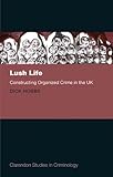 Lush life : constructing organized crime in the UK