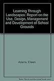 Learning through landscapes : a report on the use, design, management and development of school grounds