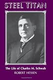 Steel Titan : The Life of Charles M. Schwab