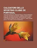 Calciatori dello Sporting Clube de Portugal: Cristiano Ronaldo, Mauricio Pinilla, Oguchi Onyewu, Luís Figo, Ricardo Quaresma, Gabriel Heinze (Italian Edition)