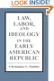 Law, Labor, and Ideology in the Early American Republic
