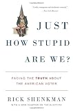 Just How Stupid Are We?: Facing the Truth About the American Voter