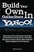 Build Your Own Online Store In Yahoo: Start Your Own e Commerce Business and Build Your Online Store Using The Resources Of One Of The Most Powerful Search Engines In The Internet Build Your Own Online Store In Yahoo: Start Your Own e Commerce Business and Build Your Online Store Using The Resources Of One Of The Most Powerful Search Engines In The Internet