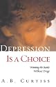 Depression Is a Choice: Winning the Battle Without Drugs