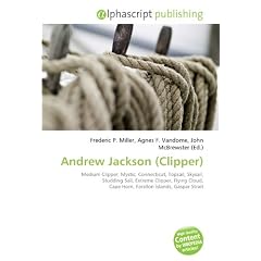 Andrew Jackson (Clipper): Medium Clipper, Mystic, Connecticut, Topsail, Skysail, Studding Sail, Extreme Clipper, Flying Cloud, Cape Horn, Farallon Islands, Gaspar Strait