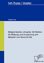 M&ouml;glichkeiten virtueller 3D-Welten f&uuml;r Bildung und E-Learning am Beispiel von Second Life
