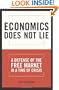 Economics Does Not Lie: A Defense of the Free Market in a Time of Crisis