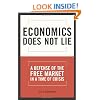 Economics Does Not Lie: A Defense of the Free Market in a Time of Crisis
