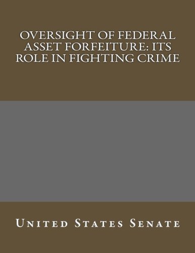 Oversight of Federal Asset Forfeiture: Its Role In Fighting Crime