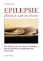 Epilepsie - pl�tzlich und unerwartet: Was Epilepsie ist und was sie bedeutet - Rat f�r Betroffene, Angeh�rige und Betreuende