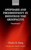 Apophasis and pseudonymity in Dionysius the Areopagite : 'no longer I'