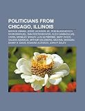 Politicians from Chicago, Illinois: Barack Obama, Jesse Jackson, JR., Rod Blagojevich, Rahm Emanuel, Dan Rostenkowski, Alexi Giannoulias: Barack ... Madigan, Danny K. Davis, Edward Acevedo