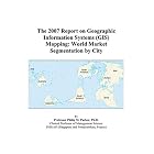 Click here to buy The 2007 Report on Geographic Information Systems (GIS) Mapping: World Market Segmentation... by  Philip M. Parker.