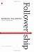 Followership: How Followers Are Creating Change and Changing Leaders (Center for Public Leadership)