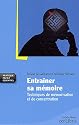 Entra&icirc;ner sa m&eacute;moire : Techniques de m&eacute;morisation et de concentration