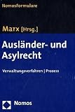 Ausl&auml;nder- und Asylrecht: Verwaltungsverfahren - Prozess - 