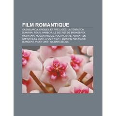 Film Romantique: Casablanca, Orgueil Et PR Jug S, La Tentation D'Aaron, Pearl Harbor, Le Secret de Brokeback Mountain, Moulin Rouge, Po