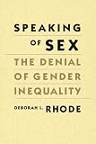Speaking of Sex: The Denial of Gender Inequality