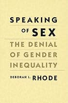 Speaking of Sex: The Denial of Gender Inequality