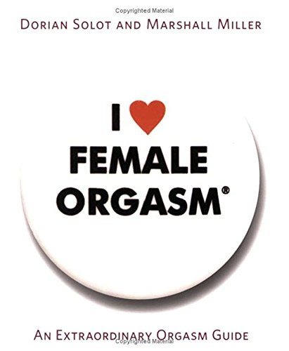 I Love Female Orgasm: An Extraordinary Orgasm Guide
