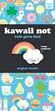 Kawaii Not: Cute Gone Bad