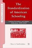 The Standardization of American Schooling: Linking Secondary and Higher Education, 1870-1910 (Secondary Education in a Changing World)