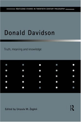 Donald Davidson: Truth, Meaning and Knowledge (Routledge Studies in Twentieth-Century Philosophy)