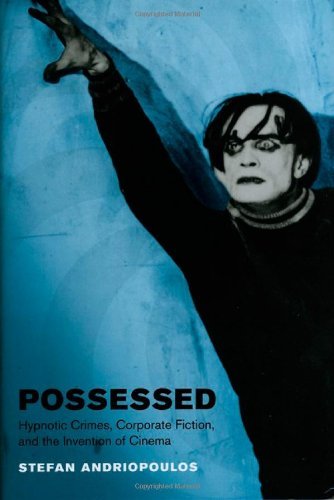 Possessed: Hypnotic Crimes, Corporate Fiction, and the Invention of Cinema (Cinema and Modernity)