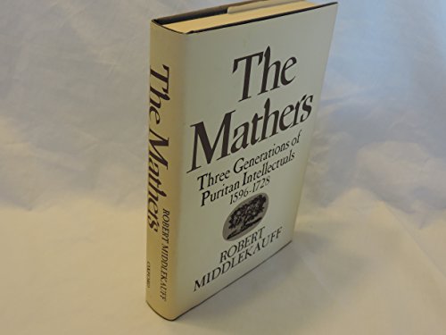 The Mathers: Three Generations of Puritan Intellectuals, 1596-1728