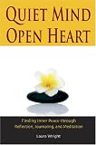 Quiet Mind, Open Heart: Finding Inner Peace through Reflection, Journaling, and Meditation
