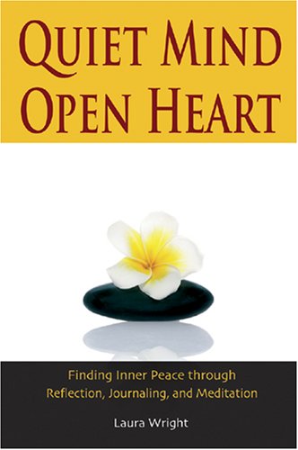 Quiet Mind, Open Heart: Finding Inner Peace through Reflection, Journaling, and Meditation